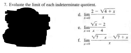 7. Evaluate the limit of each indeterminate quotient.
d. lim
2-√4+x
X
f. lim
√x-2
4
e. lim-
7
X
√7+x