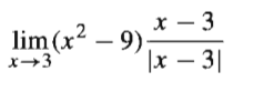 x – 3
lim (x2 – 9).
|x – 3|
x→3
