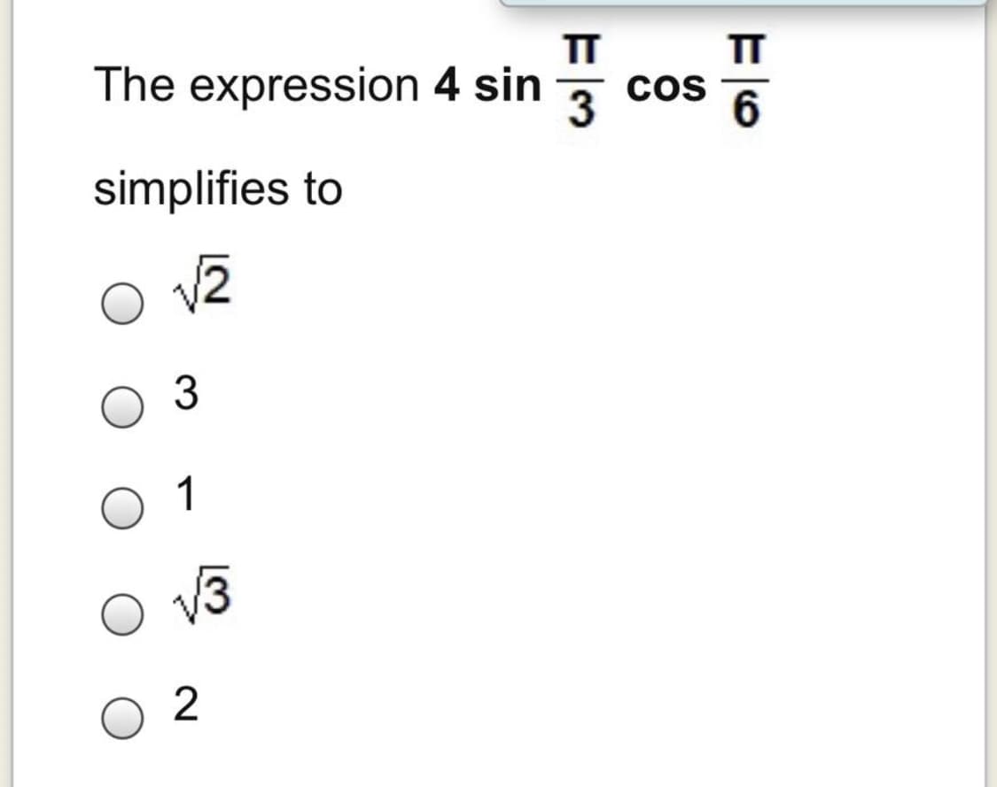 TT
IT
cos
6
The expression 4 sin
simplifies to
3
1
V3
