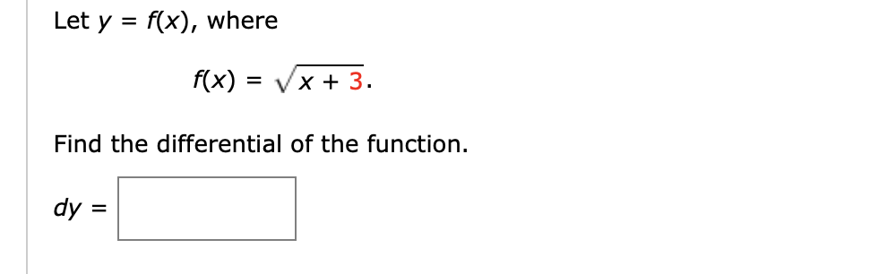 Let y = f(x), where
f(x)
Vx + 3.
%D
Find the differential of the function.
dy =
