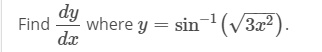 dy
Find
where y = sin²(V3x²).
dx

