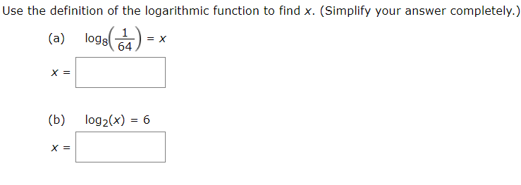 Use the definition of the logarithmic function to find x. (Simplify your answer completely.)
oge(7)
logs
(a)
o0)
х 3
(b)
log2(x) = 6
