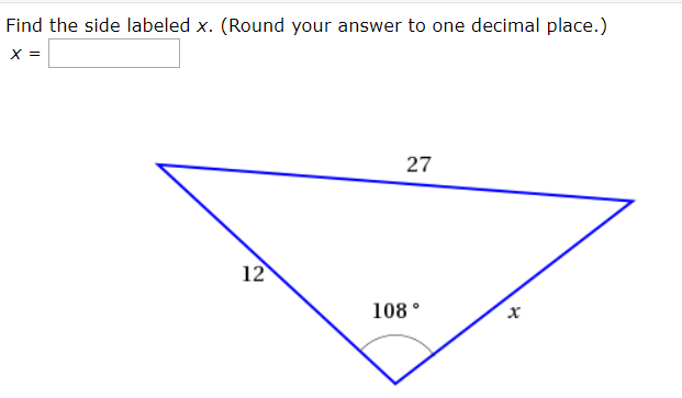 Find the side labeled x. (Round your answer to one decimal place.)
X =
27
12
108
x

