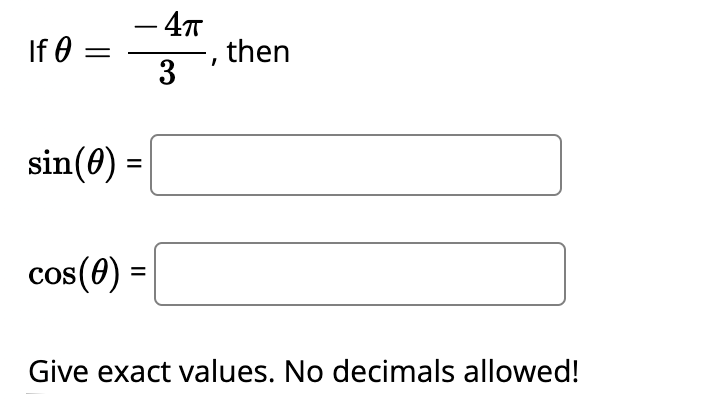- 47T
then
3
-
If 0 :
sin(0) =
cos(0) =
COS
Give exact values. No decimals allowed!
