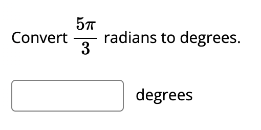 57
radians to degrees.
3
Convert
-
degrees
