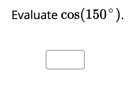 Evaluate cos (150°).
