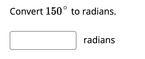 Convert 150° to radians.
radians
