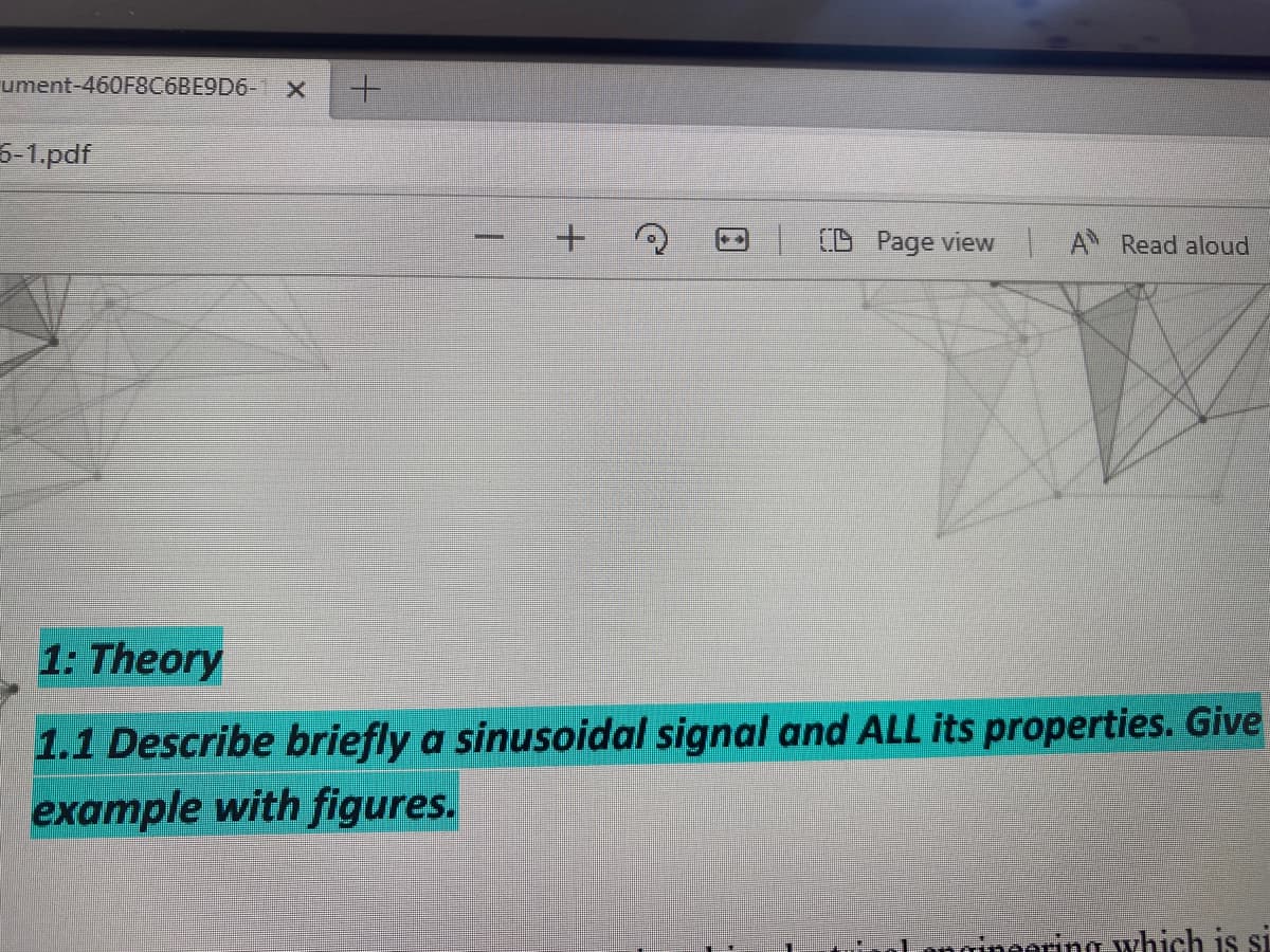 ument-460F8C6BE9D6- x
5-1.pdf
CD Page view A Read aloud
1: Theory
1.1 Describe briefly a sinusoidal signal and ALL its properties. Give
example with figures.
ongingoring which is si
+.
