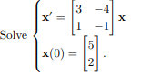 -4
x'
Solve
x(0) =
2
