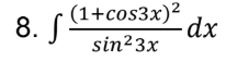 (1+cos3x)²
-dx
sin23x
