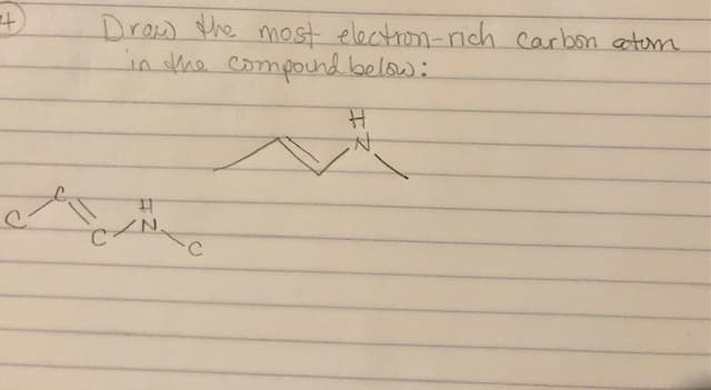 Drow the most electron-rich carbon atom
in the compound below:
N.
