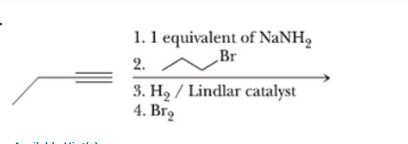 1.1 equivalent of NaNH2
Br
2.
3. H2 / Lindlar catalyst
4. Вrg
