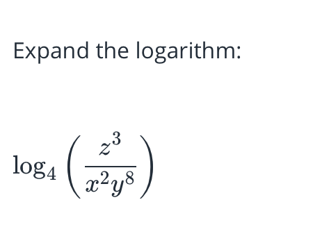 Expand the logarithm:
.3
log4
x²y8
22,8
