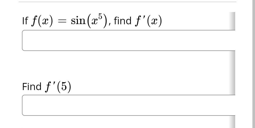 If f(x) = sin(x5), find f'(x)
Find f'(5)