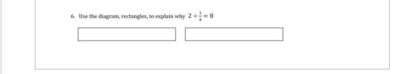 6. Use the diagram, rectangles, to explain why 2 += 8