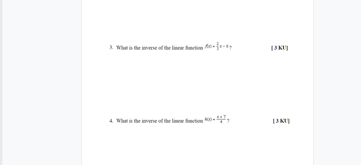 3. What is the inverse of the linear function (x)
[ 3 KU]
x +7
4. What is the inverse of the linear function (x)
4 ?
[ 3 KUJ
