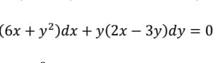 (6x + y²)dx + y(2x - 3y)dy = 0