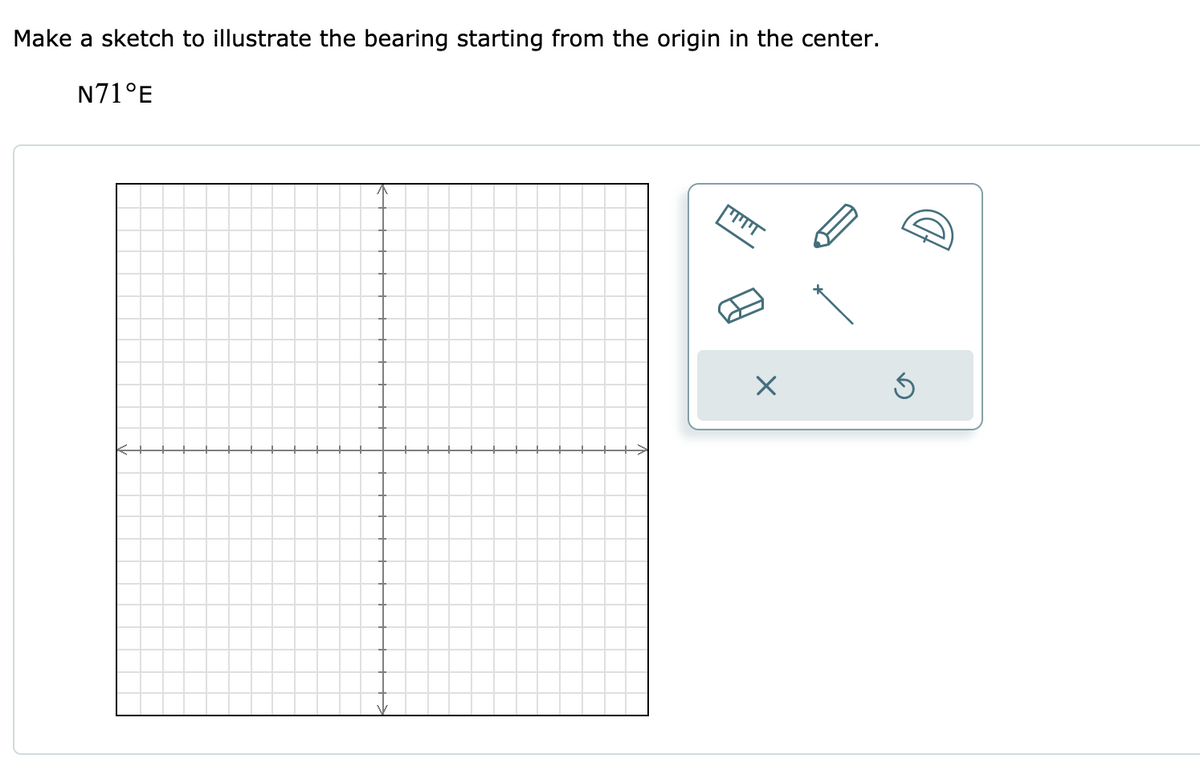 Make a sketch to illustrate the bearing starting from the origin in the center.
N71°E
