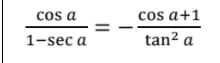 cos a+1
tan² a
cos a
%D
1-sec a
