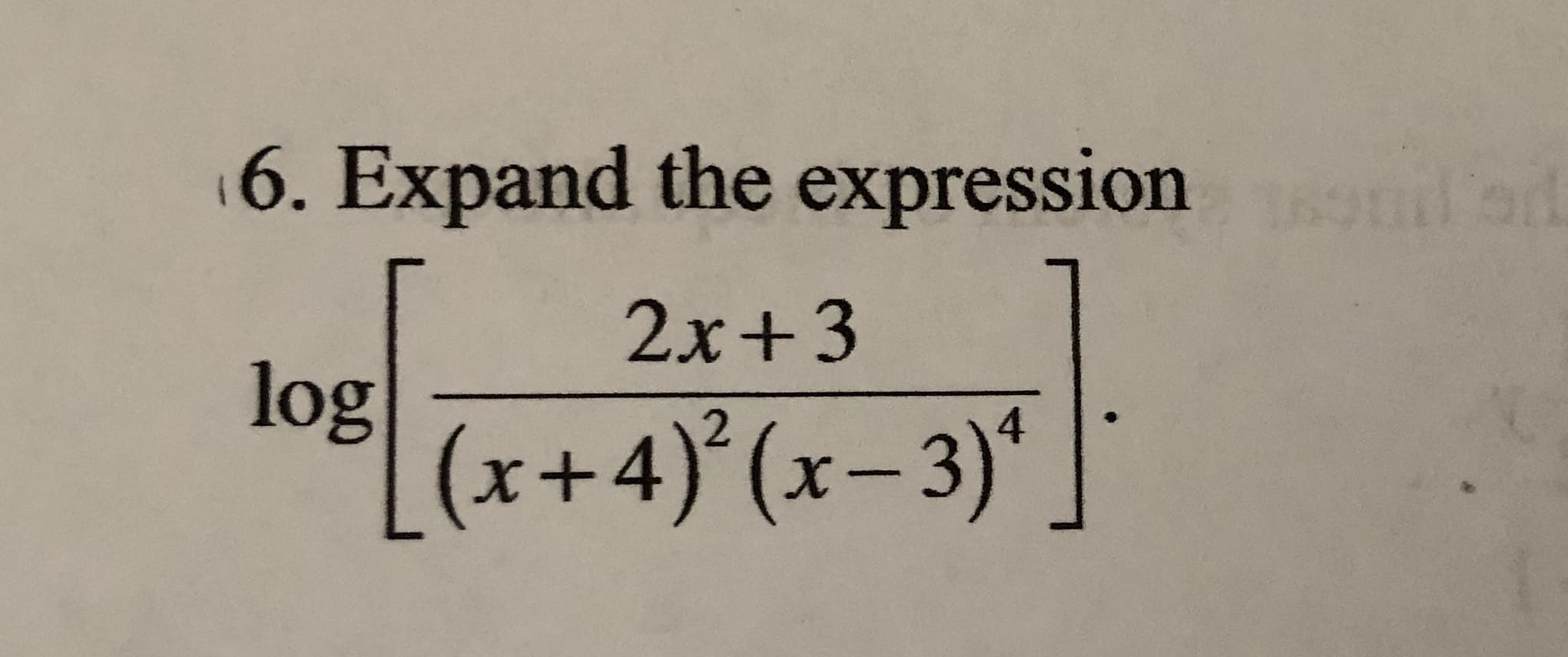 6. Expand the expression
2x+3
log
(x+4)°(x- 3)*
