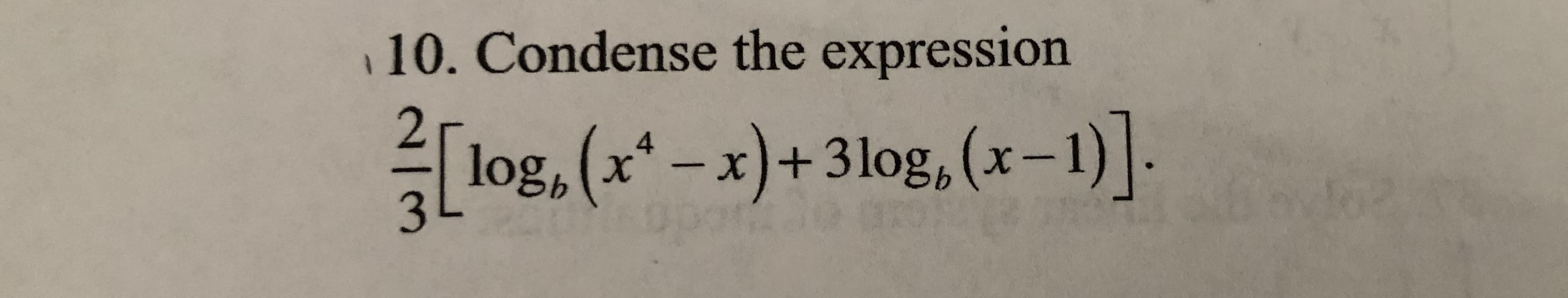 10. Condense the expression
log, (x* – x)+3log, (x-1).
3.
