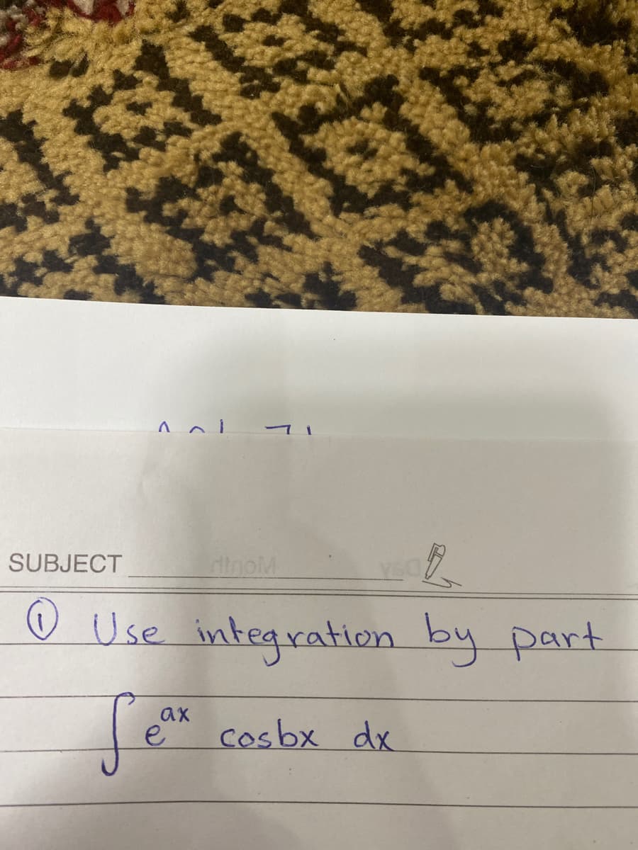 SUBJECT
inolM
☺ Use integration by part
ax
cosbx dx
