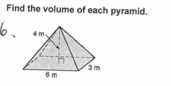 Find the volume of each pyramid.
6.
4 m.
3 m
6 m
