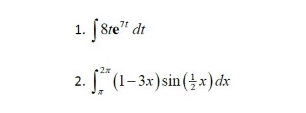 1. | 8te" dt
| (1–3x)sin(}x) dx
2.
