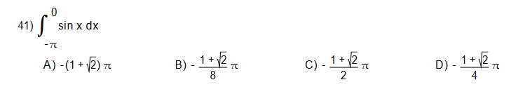 41)
sin x dx
B) - 1+2
1+ 2
A) -(1 + \2)
C)
1+ 2
D) -
4
8
2
