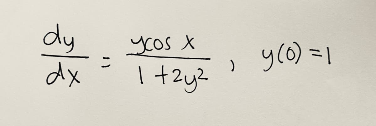 dy
dx
ycos X
y(0)=1
ニ
I +2y2 )
