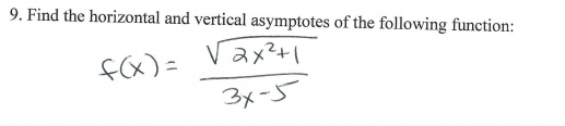 9. Find the horizontal and vertical asymptotes of the following function:
Vax?+1
f(x) =
3x-5
