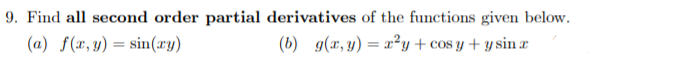 9. Find all second order partial derivatives of the functions given below.
(b) g(r, y) = x²y + cos y + y sin r
(a) f(x, y) = sin(æy)
