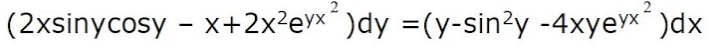 2
(2xsinycosy - x+2x?evx)dy =(y-sin?y -4xyex )dx
