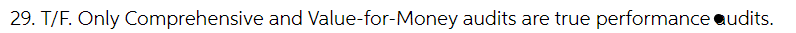 29. T/F. Only Comprehensive and Value-for-Money audits are true performance audits.
