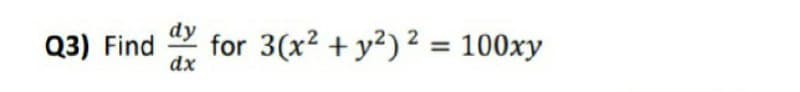 Q3) Find
dx
dy
for 3(x2 + y²) ² = 100xy
%3D

