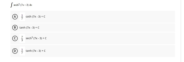 S æch? (7x - 3) dx
coth (7x - 3) + C
B) tanh (7x - 3) + C
sech (7x - 3) + C
tanh (7x - 3) +C
