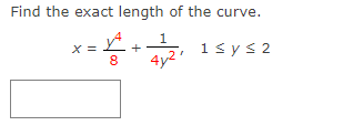 Find the exact length of the curve.
X =
1
+
1sys 2
4y2'
