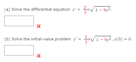 (a) Solve the differential equation y' =
(1 - 9y2.
(b) Solve the initial-value problem y' = x/1- 9y², y(0) = 0.
