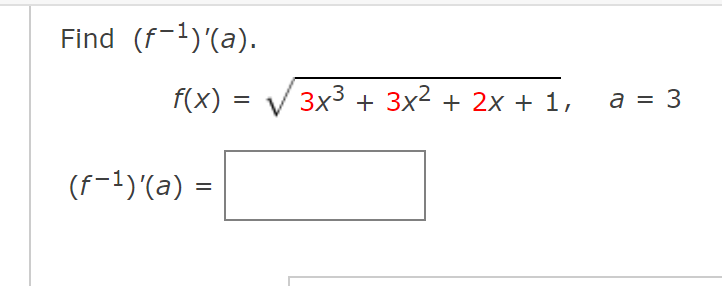 Find (f-1)'(a).
f(x) = V 3x3
+ 3x2 + 2x + 1,
a = 3
(f-1)'(a) =
