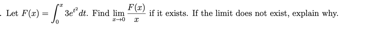F(x)
- Let F(x) = | 3e“ dt. Find lim
if it exists. If the limit does not exist, explain why.
