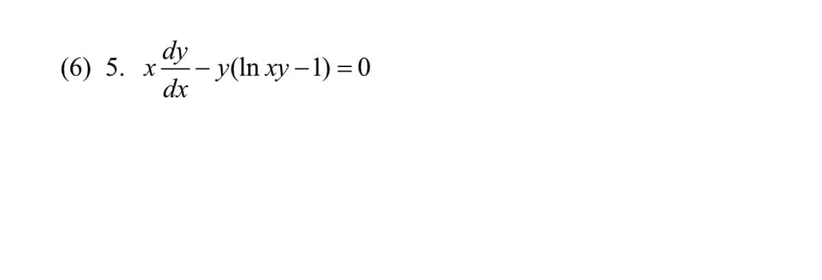 dy
-- y(ln xy – 1) = 0
dx
(6) 5. х—
