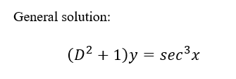 General solution:
(D² + 1)y = sec³x
