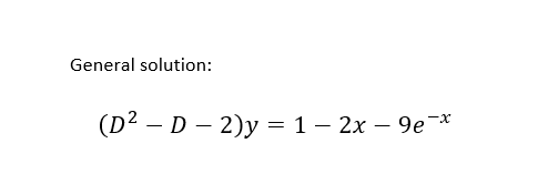 General solution:
(D2 – D – 2)y = 1 – 2x – 9e*
