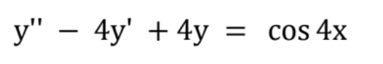 y" – 4y' + 4y
= Cos 4x
