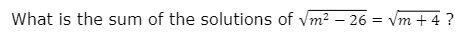 What is the sum of the solutions of vm2 – 26 = Vm + 4 ?
