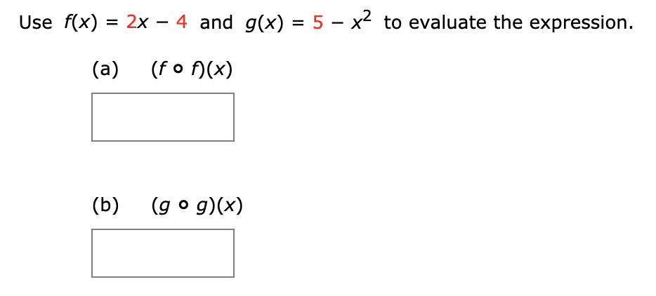 Use f(x) 2x - 4 and g(x) = 5 - x2 to evaluate the expression
(a)
(fo (x)
(b)
(g o g)(x)
