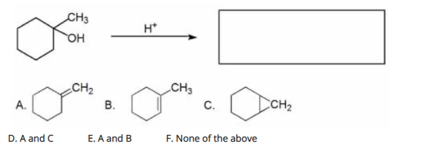 CH3
H*
OH
CH2
CH3
А.
В.
C.
CCH2
E. A and B
F. None of the above
D. A and C
