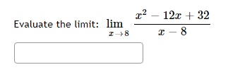 Evaluate the limit: lim
I →8
22
12x + 32
x - 8