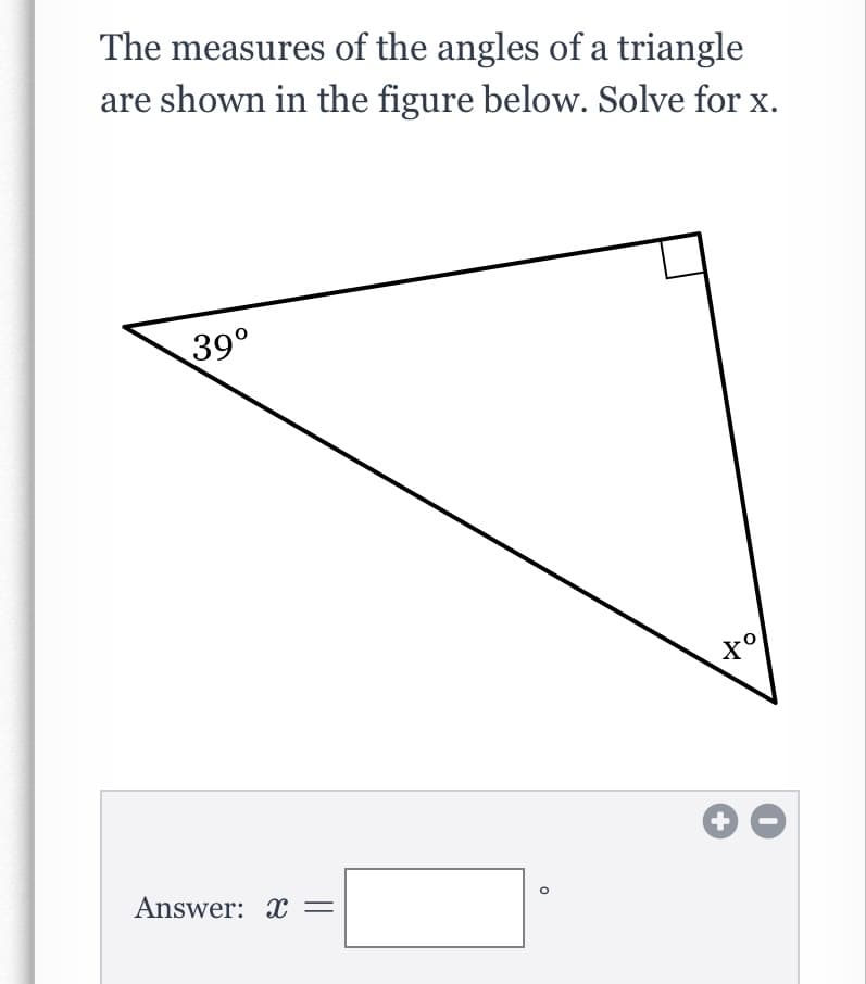 The measures of the angles of a triangle
are shown in the figure below. Solve for x.
39°
X°
Answer: X =
+
