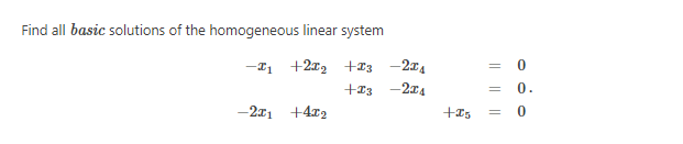 Find all basic solutions of the homogeneous linear system
-T1 +2x2
+13 -2x4
+13
-214
0.
-2x1 +4x2
+I5
|| |
